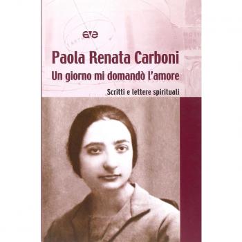 Un giorno mi domandò l'amore. Lettere e scritti spirituali