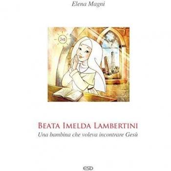 Beata Imelda Lambertini. Una bambina che voleva incontrare Gesù