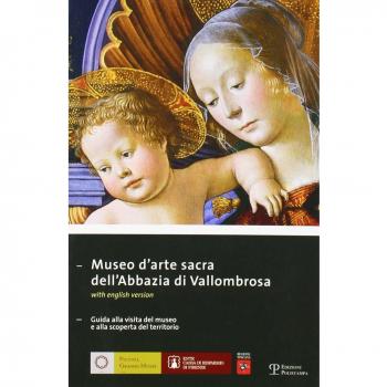 Museo d'arte sacra dell'Abbazia di Vallombrosa. Guida alla visita del museo e alla scoperta del territorio
