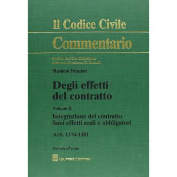 Degli effetti del contratto. Artt. 1374-1381. Vol. 2: Integrazione del contratto. Suoi effetti reali e obbligatori.