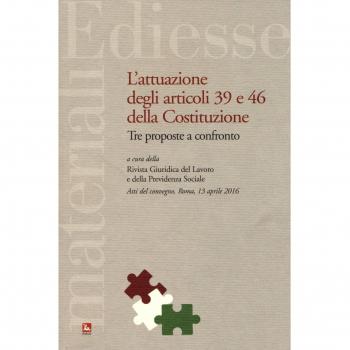 L'attuazione degli articoli 39 e 46 della Costituzione. Tre proposte a confronto. Atti del Convegno (Roma, 13 aprile 2016)