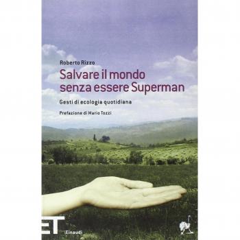Salvare il mondo senza essere Superman. Gesti di ecologia quotidiana