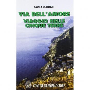 Via dell'Amore. Viaggio nelle Cinque Terre