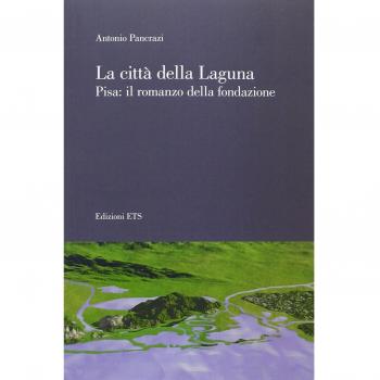 La città della laguna. Pisa: il romanzo della fondazione
