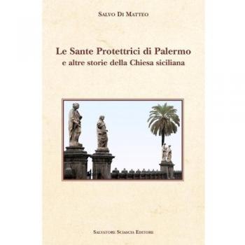 Le sante protettrici di Palermo e altre storie della Chiesa siciliana