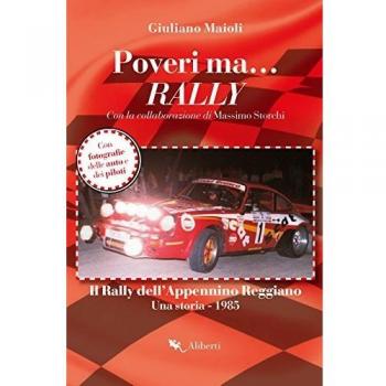 Poveri ma... rally. Il rally dell'Appennino Reggiano. Una storia 1985