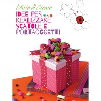 Idee per realizzare scatole e portaoggetti. L'arte di creare