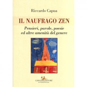 Il naufrago zen. Pensieri, parole, poesie ed altre amenità del genere