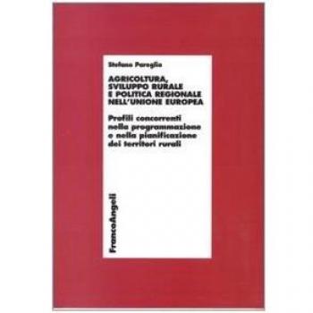 Agricoltura, sviluppo rurale e politica regionale nell'Unione Europea. Profili concorrenti nella programmazione e nella pianificazione dei territori rurali