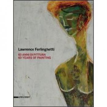 Lawrence Ferlinghetti. 60 anni di pittura. Catalogo della mostra (Roma, 26 febbraio-25 aprile 2010; Reggio Calabria, 5 maggio-1 luglio 2010). Ediz. italiana e ingles