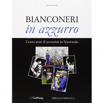 Bianconeri in azzurro. Cento anni di juventini in nazionale