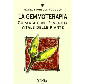 La gemmoterapia. Curarsi con l'energia vitale delle piante