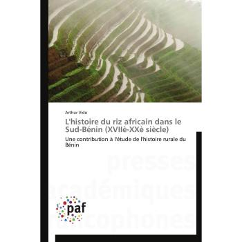L'histoire du riz africain dans le Sud-Bénin (XVIIè-XXè siècle): Une contribution à l'étude de l'histoire rurale du Bénin (Omn.Pres.Franc.)