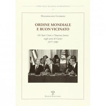 Ordine mondiale e buon vicinato. Gli Stati Uniti e l'America latina negli anni di Carter 1977-1981