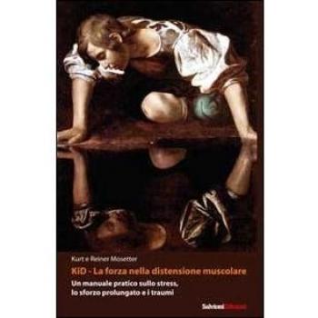 Kid, la forza nella distensione muscolare. Un manuale pratico sullo stress, lo sforzo prolungato e i traumi
