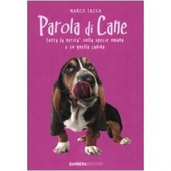 Parola di cane. Tutta la verità sulla specie umana e su quella canina
