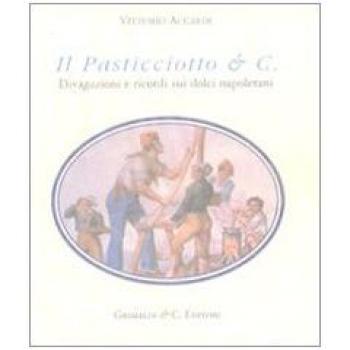 Il Pasticciotto & C. Divagazioni e ricordi sui dolci napoletani. Ediz. limitata