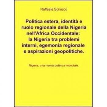 Politica estera, identità e ruolo regionale della Nigeria nell'Africa occidentale: la Nigeria tra problemi interni, egemonia regionale e aspirazioni geopolitiche