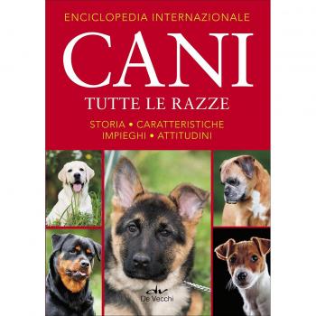 Enciclopedia internazionale. Cani. Tutte le razze. Storia, caratteristiche, attitudini, impieghi