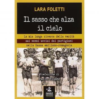 Il sasso che alza il cielo. La mia lunga ricerca della verità sui nonni uccisi dai partigiani