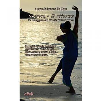 Nostos-Il ritorno. Il viaggio ed il Mediterraneo. Immagini e parole, nostalgia e appartenenza: radici, luoghi, storia, musica, cultura e tradizioni della terra natìa