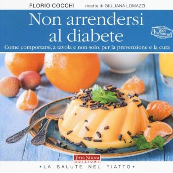 Non arrendersi al diabete. Come comportarsi, a tavola e non solo, per la prevenzione e la cura