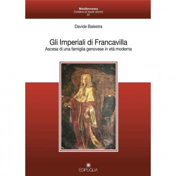 Gli Imperiali di Francavilla. Ascesa di una famiglia genovese in età moderna