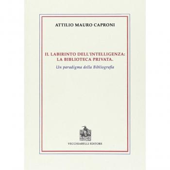 Il labirinto dell'intelligenza. La biblioteca privata. Un paradigma della bibliografia