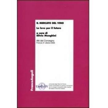 Il mercato del vino. Le leve per il futuro. Atti del Convegno (Firenze, 21 ottobre 2005)