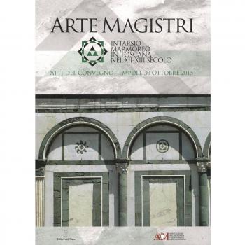 Arte Magistri. Intarsio marmoreo in Toscana nel XII-XIII Secolo. Atti del Convegno di Studi, Empoli 30 Ottobre 2015