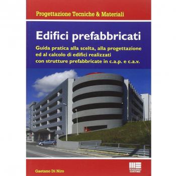 Edifici prefabbricati. Guida pratica alla scelta, alla progettazione ed al calcolo di strutture in cemento armato c.a.v. e c.a.p.