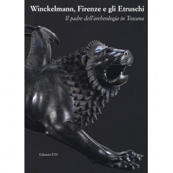 Winckelmann, Firenze e gli Etruschi. Il padre dell'archeologia in Toscana. Catalogo della mostra (Firenze, 26 maggio 2016-30 gennaio 2017). Ediz. illustrata