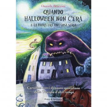 Quando Halloween non c'era e la paura era una cosa seria. Cartoline brevi di paure quotidiane dalla Toscana d'altri tempi. Ediz. illustrata