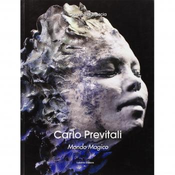 Carlo Previtali. Mondo magico. Natura, mito, metamorfosi nella scultura di Carlo Previtali. Ediz. illustrata