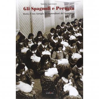 Gli Spagnoli e Perugia. Storia di una famiglia di imprenditori del Novecento
