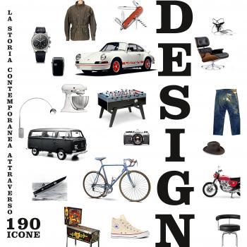 Design. La storia contemporanea attraverso 190 icone. Ediz. a colori