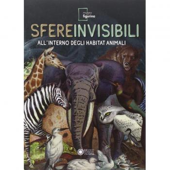 Sfere invisibili all'interno degli habitat animali. Catalogo della mostra (Modena, 16 settembre 2011-19 febbraio 2012). Ediz. illustrata