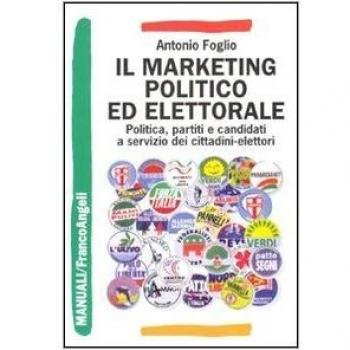 Il marketing politico ed elettorale. Politica, partiti e candidati a servizio dei cittadini-elettori