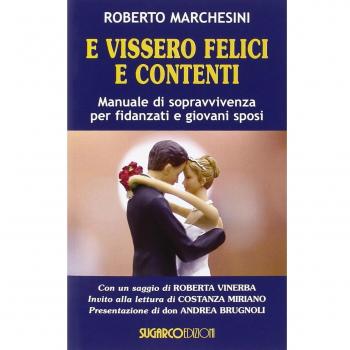 E vissero felici e contenti. Manuale di sopravvivenza per fidanzati e giovani sposi