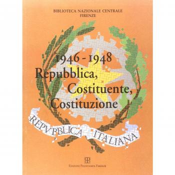 1946-1948. Repubblica, Costituente, Costituzione. Catalogo della mostra (Firenze, 7 ottobre-19 dicembre 1998)