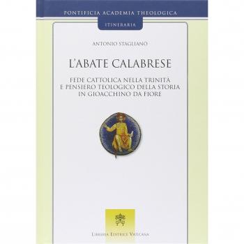 L'abate calabrese. Fede cattolica nella Trinità e pensiero teologico della storia di Gioacchino da Fiore