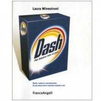 Dash. Più bianco non si può. Storia cultura e comunicazione di una marca che è cresciuta insieme a noi. Ediz. illustrata
