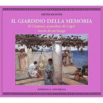 Il giardino della memoria. Il cimitero acattolico di Capri. Storia di un luogo