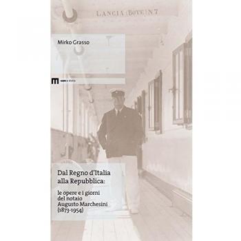 Dal Regno d'Italia alla Repubblica. Le opere e i giorni del notaio Augusto Marchesini (1873-1954)