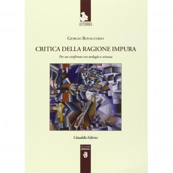 Critica della ragione impura. Per un confronto tra teologia e scienza