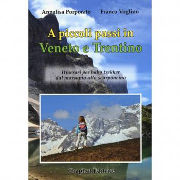 A piccoli passi in Veneto e Trentino. Itinerari per baby trekker dal marsupio allo scarponcino