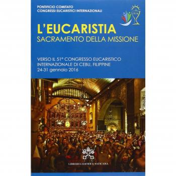 L'Eucaristia, sacramento della missione. Verso il 51° Congresso eucaristico internazionale (Cebu,24-31 gennaio 2016)
