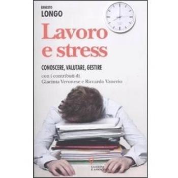 Lavoro E Stress. Conoscere, Valutare, Gestire