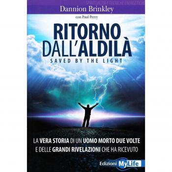 Ritorno dall'aldilà. Saved by the light. La vera storia di un uomo morto due volte e delle grandi rivelazioni che ha ricevuto