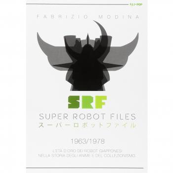 Super Robot Files 1963-1978. L'età d'oro dei robot giapponesi nella storia degli anime e del collezionismo